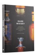 Rare Whisky. Explore the World`s Most Exquisite Spirits - Patrick Mahe