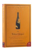 The Widow Clicquot. The Story of a Champagne Empire and the Woman who Ruled it - Tilar Mazzeo