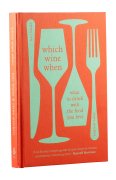 Which Wine When. What to Drink With the Food You Love - Bert Blaize